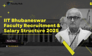 IIT Bhubaneswar Faculty Recruitment and Salary Structure 2025