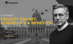 IIT Roorkee Faculty Salary, Eligibility & Benefits 2025
