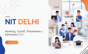 NIT Delhi Ranking, Cutoff, Placements, Courses & Admission 2025